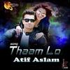 Thaam Lo - Atif Aslam